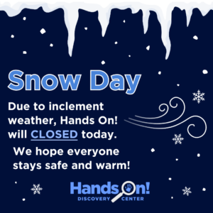 Snow Day - HandsOn! CLOSED today!